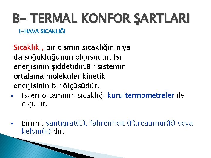 B- TERMAL KONFOR ŞARTLARI 1 -HAVA SICAKLIĞI Sıcaklık , bir cismin sıcaklığının ya da