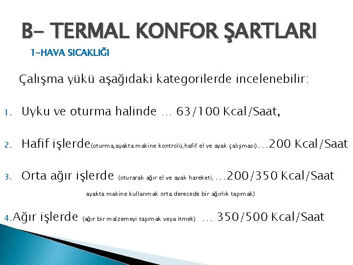 B- TERMAL KONFOR ŞARTLARI 1 -HAVA SICAKLIĞI Çalışma yükü aşağıdaki kategorilerde incelenebilir: 1. Uyku