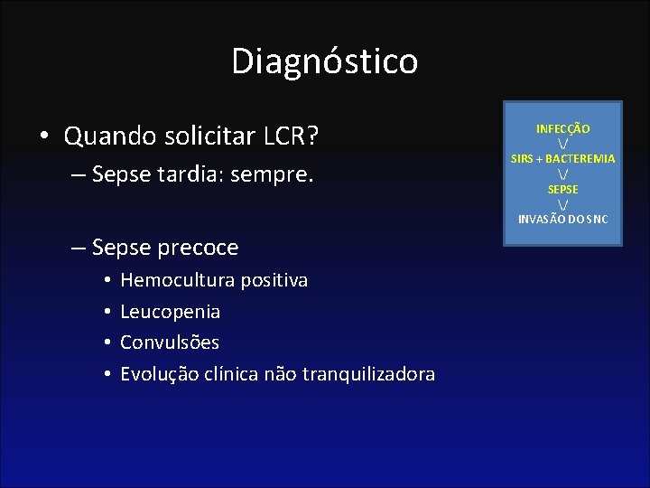 Diagnóstico • Quando solicitar LCR? – Sepse tardia: sempre. – Sepse precoce • •