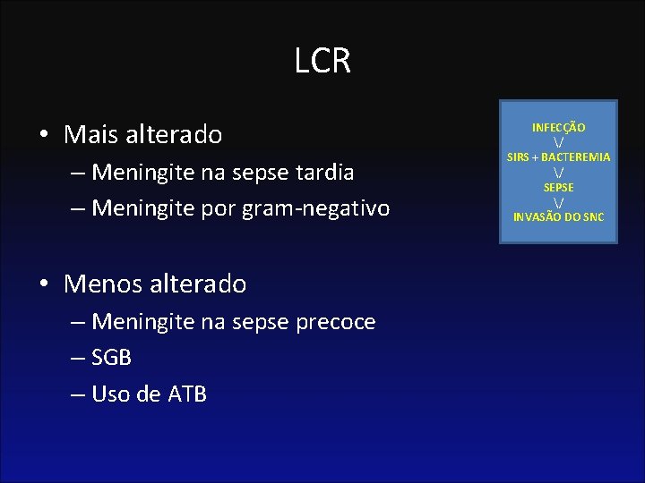 LCR • Mais alterado – Meningite na sepse tardia – Meningite por gram-negativo •