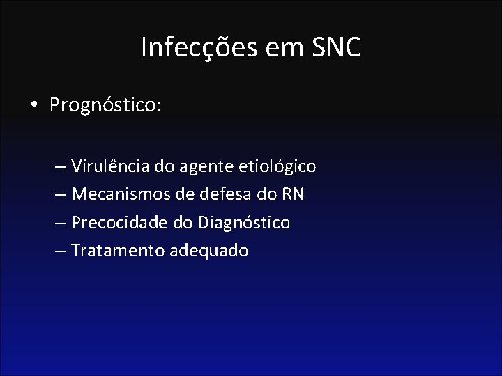 Infecções em SNC • Prognóstico: – Virulência do agente etiológico – Mecanismos de defesa