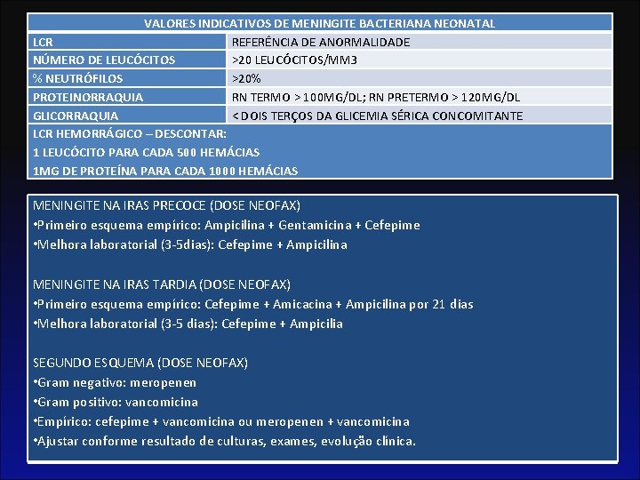 VALORES INDICATIVOS DE MENINGITE BACTERIANA NEONATAL LCR REFERÊNCIA DE ANORMALIDADE NÚMERO DE LEUCÓCITOS >20