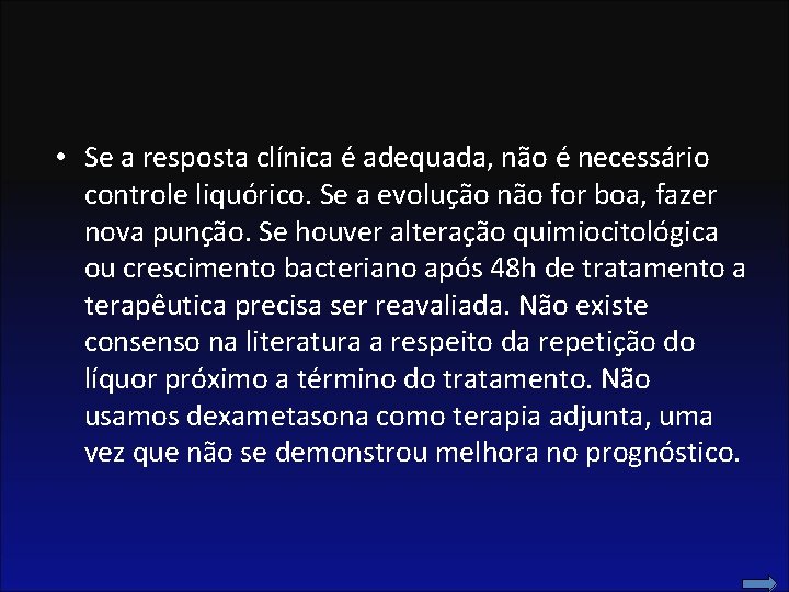  • Se a resposta clínica é adequada, não é necessário controle liquórico. Se