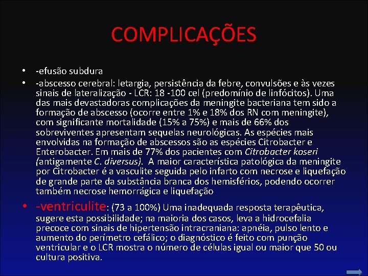 COMPLICAÇÕES • -efusão subdura • -abscesso cerebral: letargia, persistência da febre, convulsões e às