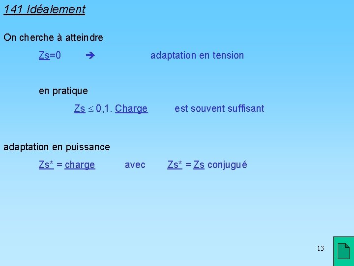 141 Idéalement On cherche à atteindre Zs=0 adaptation en tension en pratique Zs 0,