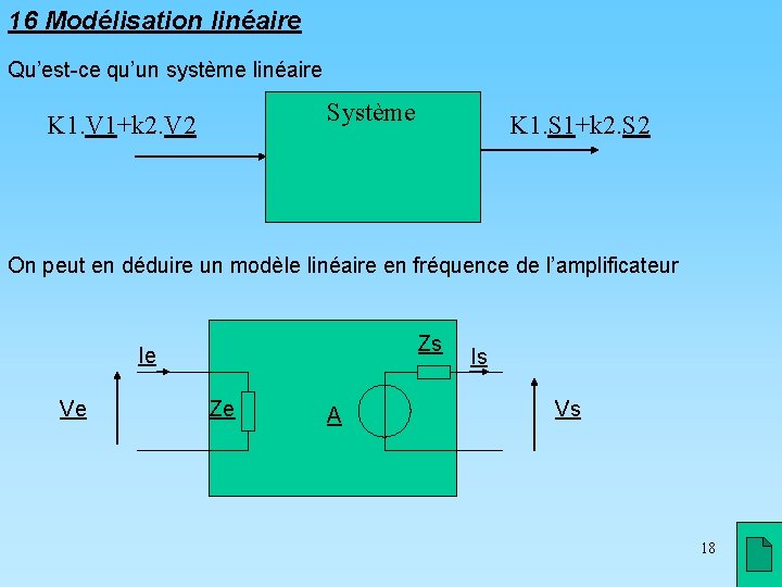 16 Modélisation linéaire Qu’est-ce qu’un système linéaire Système K 1. V 1+k 2. V