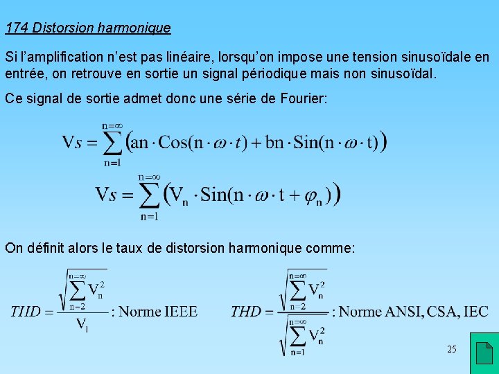 174 Distorsion harmonique Si l’amplification n’est pas linéaire, lorsqu’on impose une tension sinusoïdale en