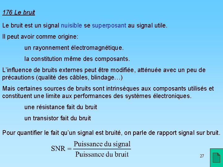 176 Le bruit est un signal nuisible se superposant au signal utile. Il peut