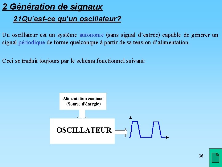 2 Génération de signaux 21 Qu’est-ce qu’un oscillateur? Un oscillateur est un système autonome