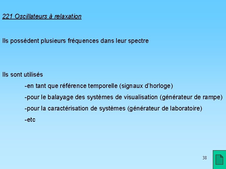 221 Oscillateurs à relaxation Ils possèdent plusieurs fréquences dans leur spectre Ils sont utilisés