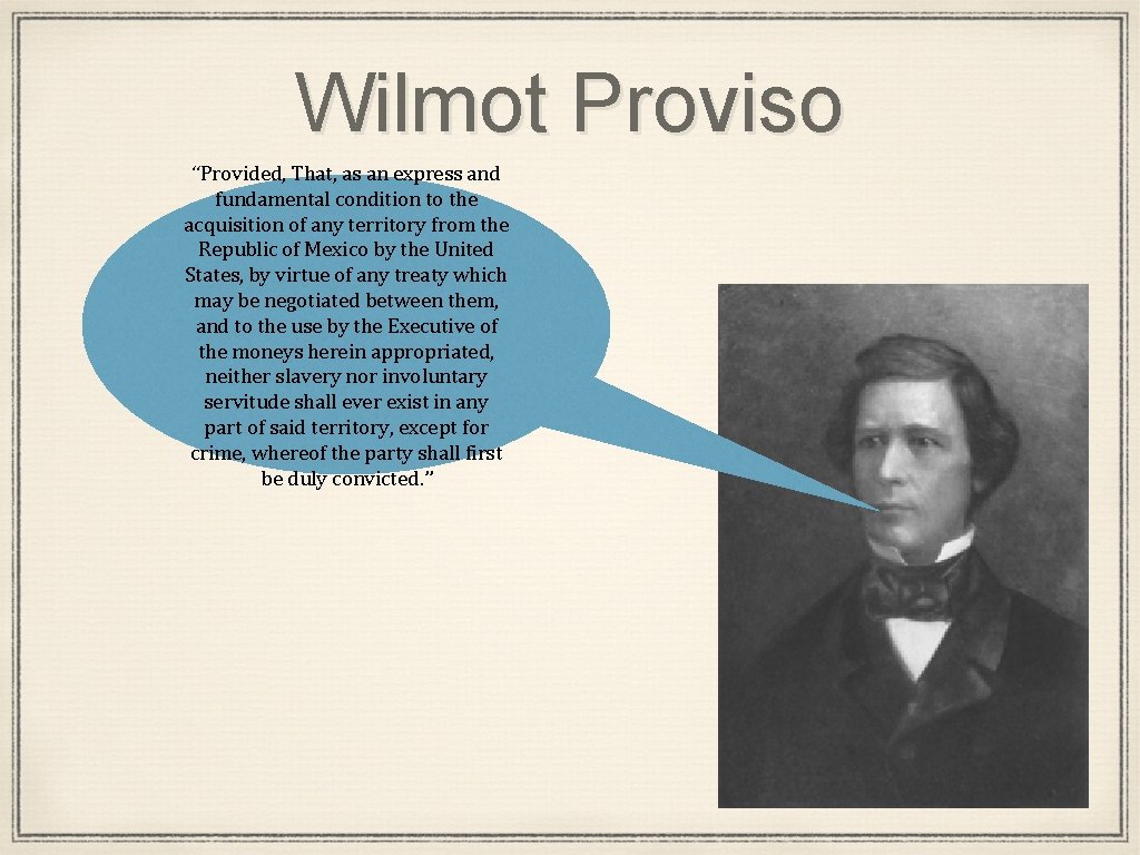 Wilmot Proviso “Provided, That, as an express and fundamental condition to the acquisition of