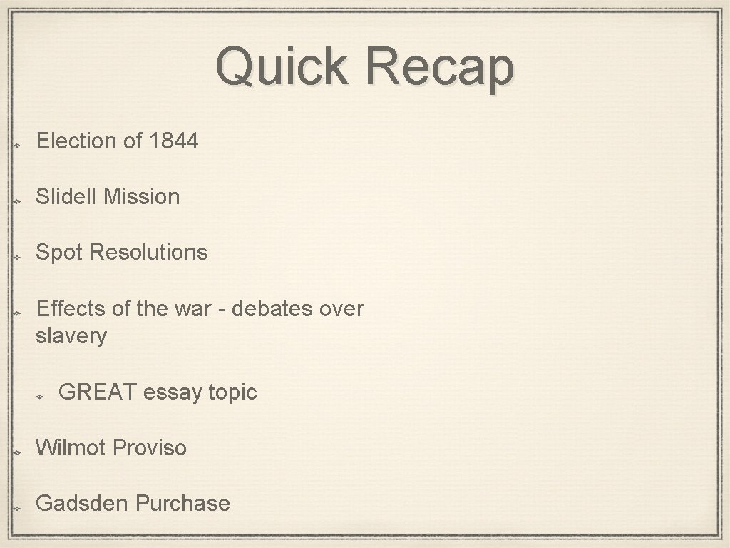 Quick Recap Election of 1844 Slidell Mission Spot Resolutions Effects of the war -