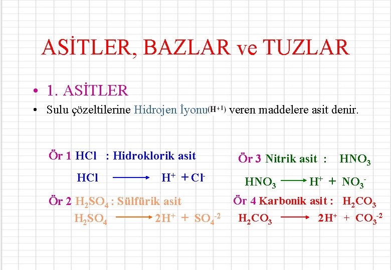 ASİTLER, BAZLAR ve TUZLAR • 1. ASİTLER • Sulu çözeltilerine Hidrojen İyonu veren maddelere