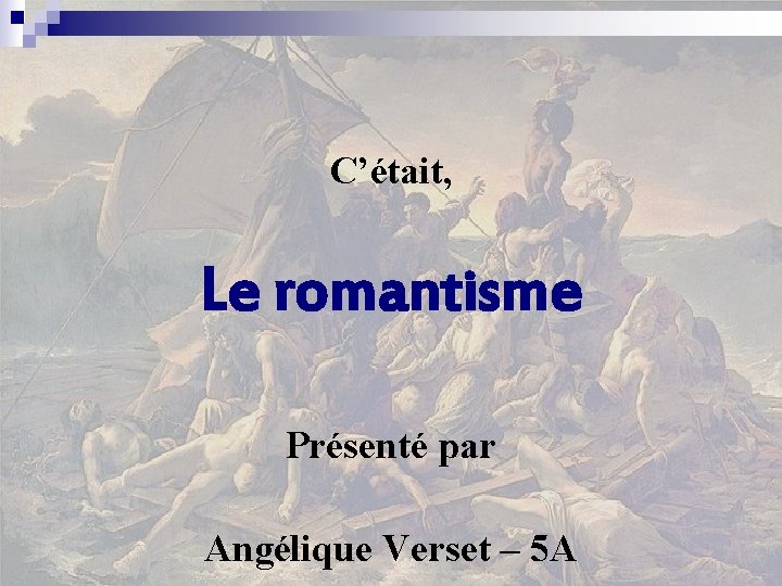 C’était, Le romantisme Présenté par Angélique Verset – 5 A 