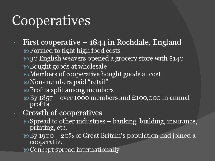 Cooperatives First cooperative – 1844 in Rochdale, England Formed to fight high food costs