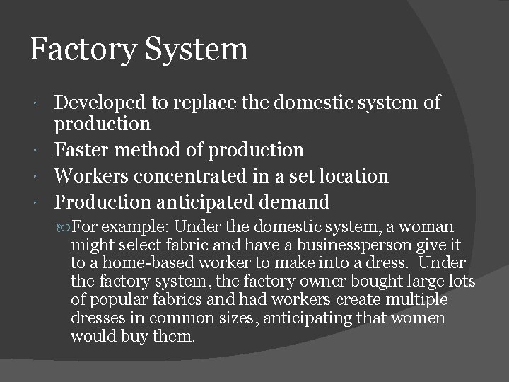 Factory System Developed to replace the domestic system of production Faster method of production