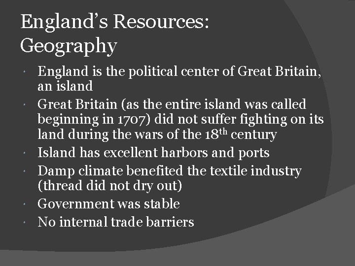 England’s Resources: Geography England is the political center of Great Britain, an island Great