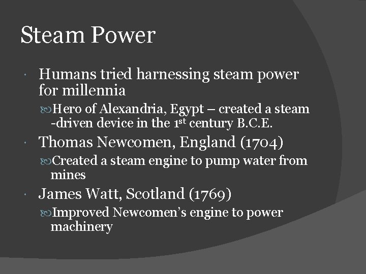 Steam Power Humans tried harnessing steam power for millennia Hero of Alexandria, Egypt –