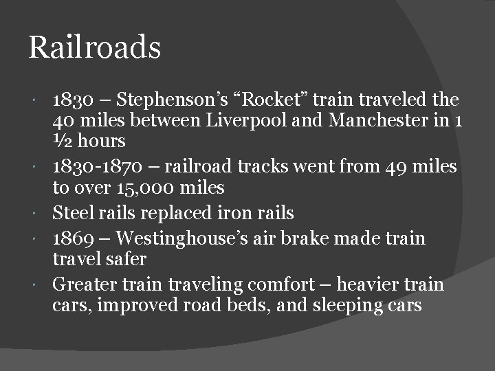 Railroads 1830 – Stephenson’s “Rocket” train traveled the 40 miles between Liverpool and Manchester