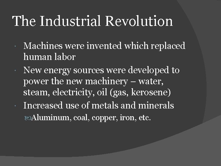 The Industrial Revolution Machines were invented which replaced human labor New energy sources were