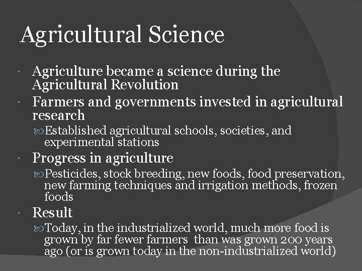 Agricultural Science Agriculture became a science during the Agricultural Revolution Farmers and governments invested