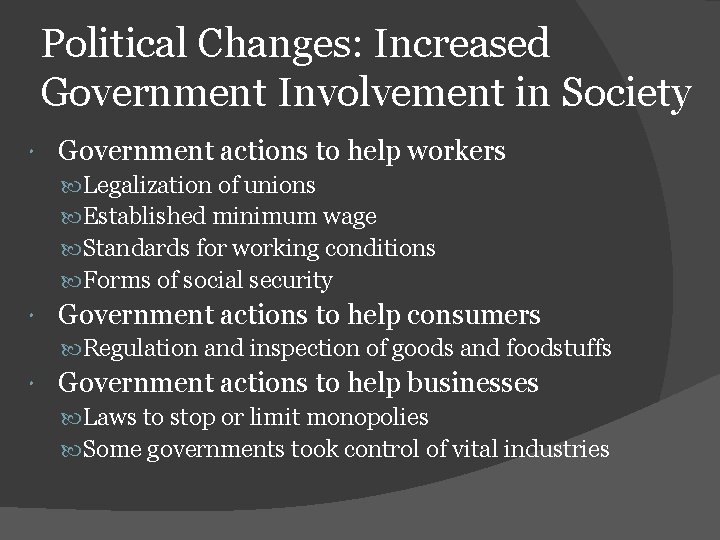 Political Changes: Increased Government Involvement in Society Government actions to help workers Legalization of