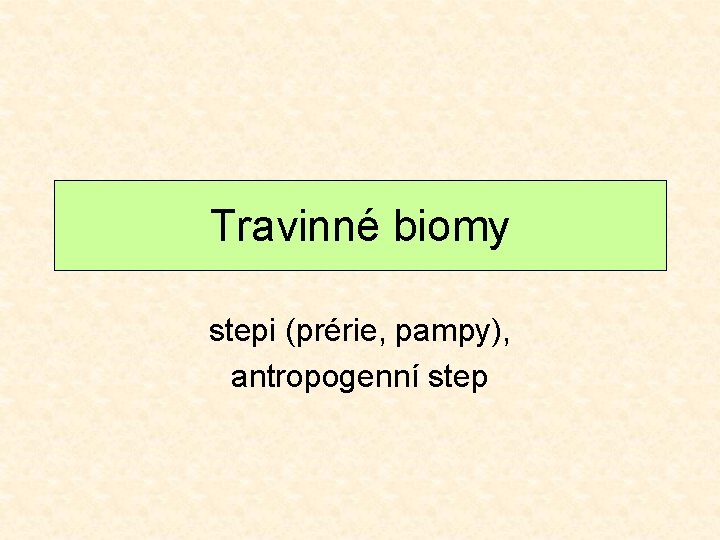 Travinné biomy stepi (prérie, pampy), antropogenní step 