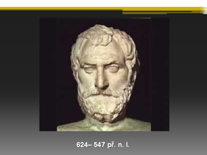 624– 547 př. n. l. 