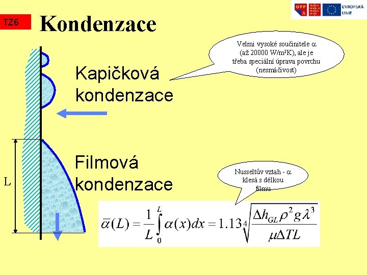 TZ 6 Kondenzace Kapičková kondenzace L Filmová kondenzace Velmi vysoké součinitele (až 20000 W/m