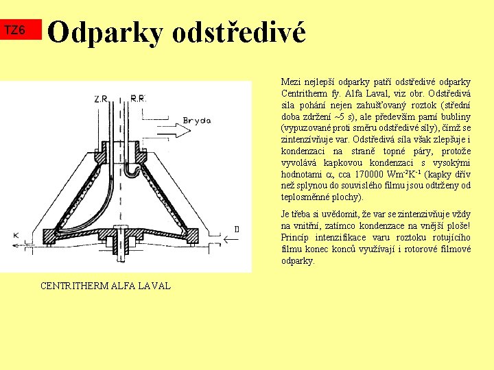 TZ 6 Odparky odstředivé Mezi nejlepší odparky patří odstředivé odparky Centritherm fy. Alfa Laval,