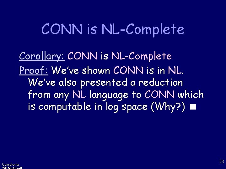 CONN is NL-Complete Corollary: CONN is NL-Complete Proof: We’ve shown CONN is in NL.