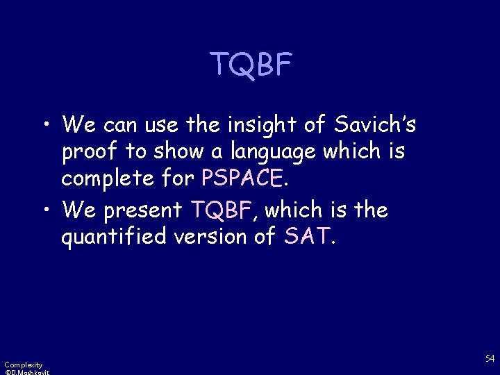 TQBF • We can use the insight of Savich’s proof to show a language