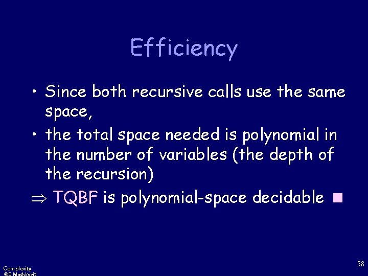 Efficiency • Since both recursive calls use the same space, • the total space
