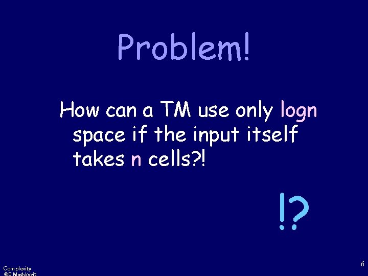 Problem! How can a TM use only logn space if the input itself takes