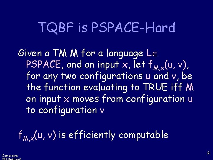 TQBF is PSPACE-Hard Given a TM M for a language L PSPACE, and an