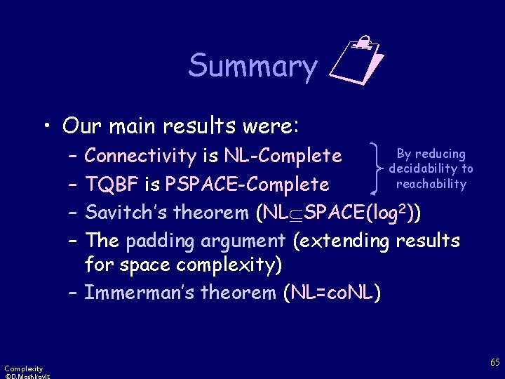 Summary • Our main results were: – – By reducing Connectivity is NL-Complete decidability