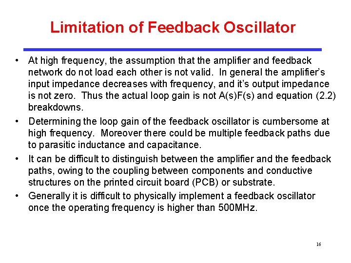 Limitation of Feedback Oscillator • At high frequency, the assumption that the amplifier and