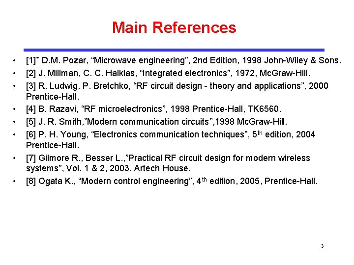 Main References • • [1]* D. M. Pozar, “Microwave engineering”, 2 nd Edition, 1998