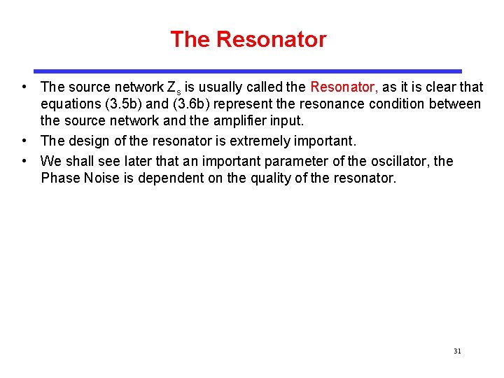 The Resonator • The source network Zs is usually called the Resonator, as it