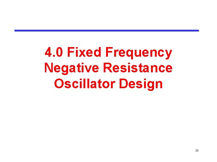 4. 0 Fixed Frequency Negative Resistance Oscillator Design 35 