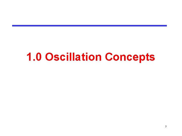 1. 0 Oscillation Concepts 5 