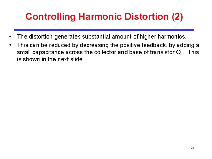 Controlling Harmonic Distortion (2) • The distortion generates substantial amount of higher harmonics. •