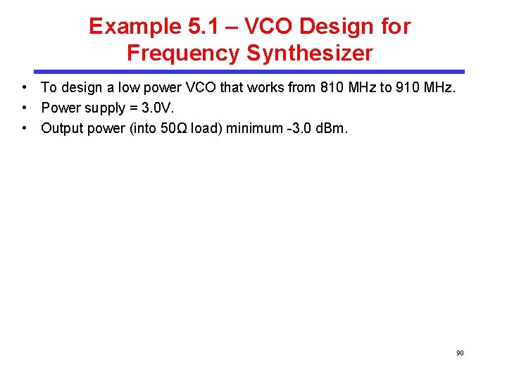 Example 5. 1 – VCO Design for Frequency Synthesizer • To design a low