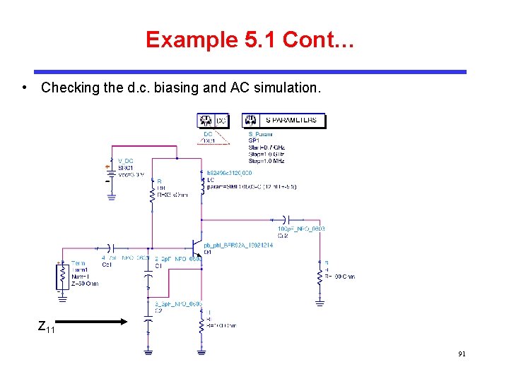 Example 5. 1 Cont… • Checking the d. c. biasing and AC simulation. Z