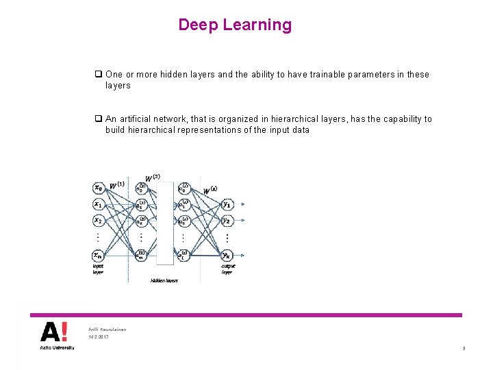 Deep Learning q One or more hidden layers and the ability to have trainable