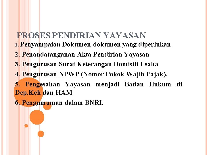 PROSES PENDIRIAN YAYASAN 1. Penyampaian Dokumen-dokumen yang diperlukan 2. Penandatanganan Akta Pendirian Yayasan 3.