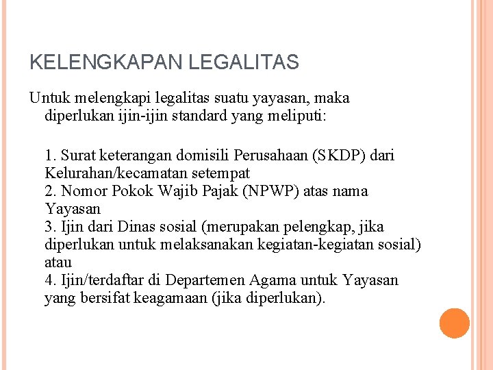 KELENGKAPAN LEGALITAS Untuk melengkapi legalitas suatu yayasan, maka diperlukan ijin-ijin standard yang meliputi: 1.