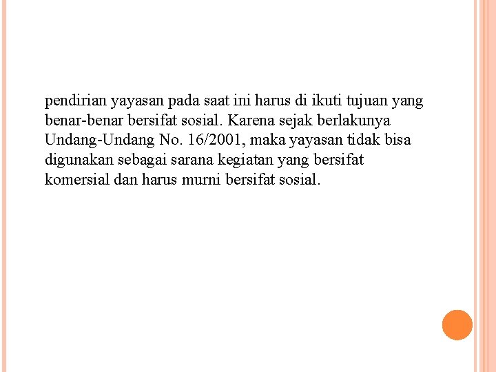 pendirian yayasan pada saat ini harus di ikuti tujuan yang benar-benar bersifat sosial. Karena