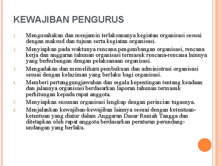 KEWAJIBAN PENGURUS 1. 2. 3. 4. 5. 6. Mengusahakan dan menjamin terlaksananya kegiatan organisasi