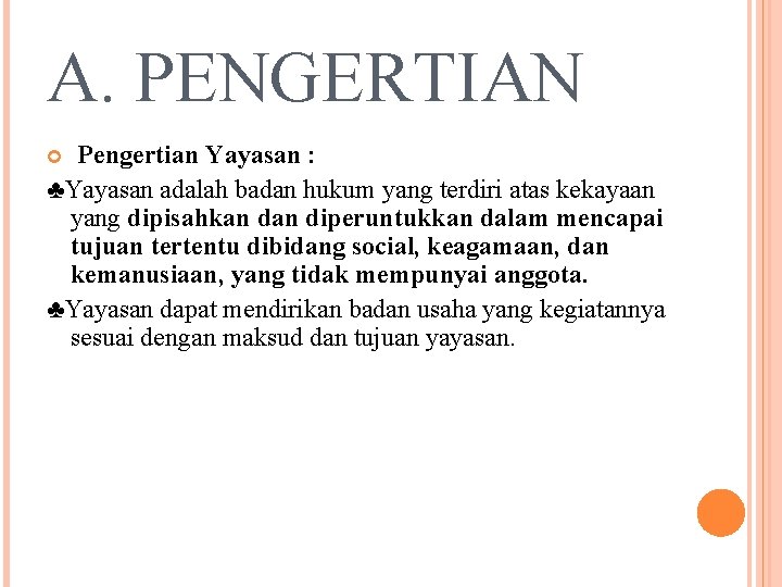 A. PENGERTIAN Pengertian Yayasan : ♣Yayasan adalah badan hukum yang terdiri atas kekayaan yang